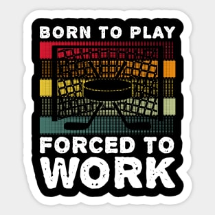 Born To Play Hockey Forced To Work Hobby Vintage Sticker